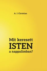 A. J. Christian - Mit keresett Isten a nappalimban?