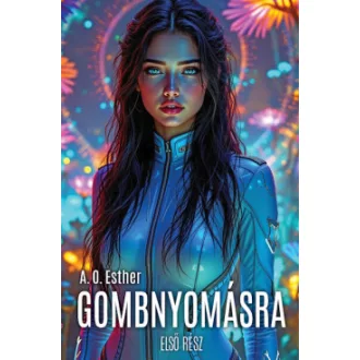 A. O. Esther - Gombnyomásra - Első rész