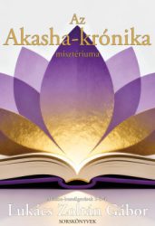 Lukács Zoltán Gábor - Az Akasha-krónika misztériuma