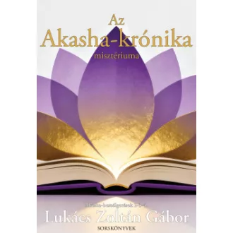 Lukács Zoltán Gábor - Az Akasha-krónika misztériuma