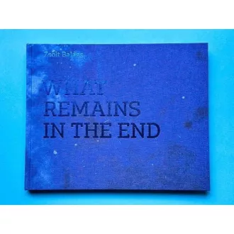 Balázs Zsolt - What remains in the end