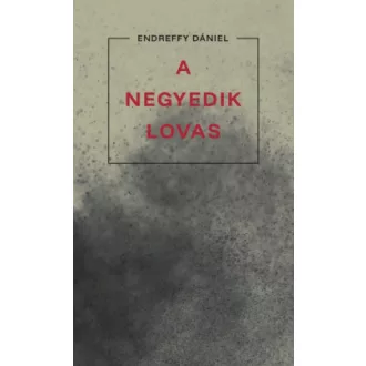 Endreffy Dániel - A negyedik lovas