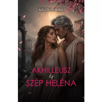 Kálóczi Kira - Akhilleusz és Szép Heléna