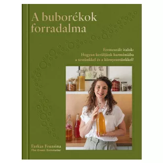 Farkas Fruzsina - A buborékok forradalma - Fermentált italok: Hogyan kerüljünk harmóniába a testünkkel és a környezetünkkel?