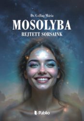 Dr. Csillag Mária - Mosolyba rejtett sorsaink