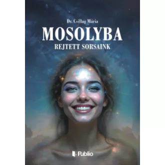Dr. Csillag Mária - Mosolyba rejtett sorsaink