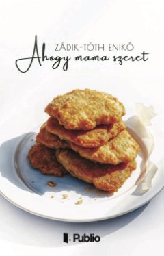 Zádik-Tóth Enikő - Ahogy mama szeret