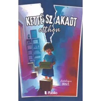 Antológia 2025/2. - Kettészakadt otthon