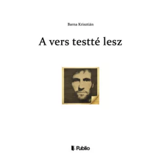 Barna Krisztián - A vers testté lesz