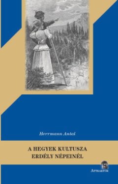 Herrmann Antal - A hegyek kultusza Erdély népeinél
