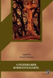 Aquinói Szent Tamás - A fejedelmek kormányzásáról