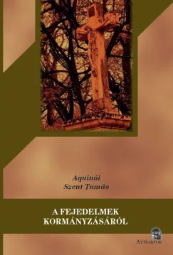 Aquinói Szent Tamás - A fejedelmek kormányzásáról