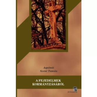 Aquinói Szent Tamás - A fejedelmek kormányzásáról