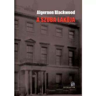 Algernon Blackwood - A szoba lakója