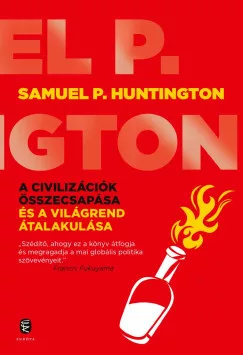 Samuel P. Huntington - A civilizációk összecsapása és a világrend átalakulása