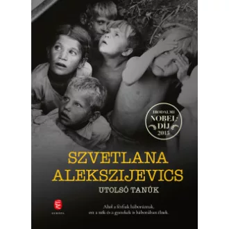 Szvetlana Alekszijevics - Utolsó tanúk - Gyermekként a második világháborúban