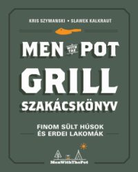 Slawek Kalkraut - Kris Szymanski - Men with the pot - Grill szakácskönyv