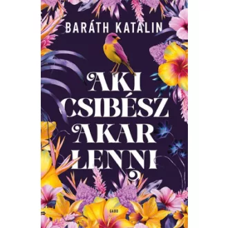 Baráth Katalin - Aki csibész akar lenni