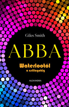 Giles Smith - ABBA - Waterlootól a csillagokig