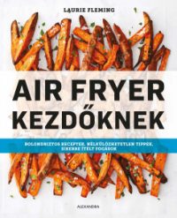 Laurie Fleming - Air Fryer kezdőknek