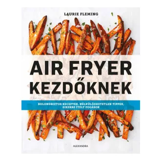 Laurie Fleming - Air Fryer kezdőknek
