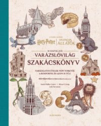 Elena P. Craig - Jody Revenson - Harry Potter és Legendás állatok: Hivatalos varázslóvilág szakácskönyv