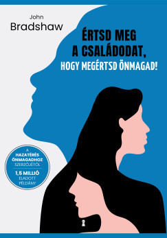 John Bradshaw - Értsd meg a családodat, hogy megértsd önmagad!