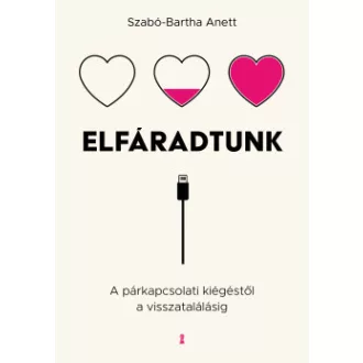 Szabó-Bartha Anett - Elfáradtunk - A párkapcsolati kiégéstől a visszatalálásig