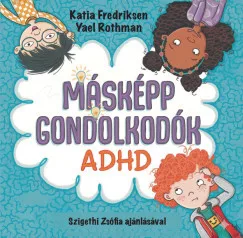 Katia Fredriksen - Yael Rothman - Másképp gondolkodók: ADHD