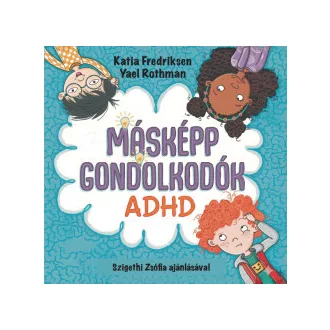 Katia Fredriksen - Yael Rothman - Másképp gondolkodók: ADHD