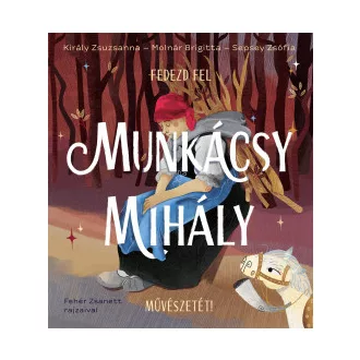 Király Zsuzsanna - Molnár Brigitta - Sepsey Zsófia - Fedezd fel Munkácsy Mihály művészetét!