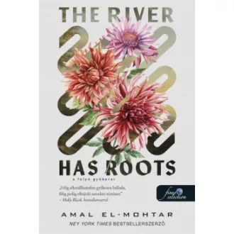 Amal El-Mohtar - The River Has Roots - A folyó gyökerei