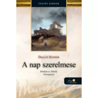 Dallos Sándor - A nap szerelmese - Munkácsy Mihály életregénye 1.