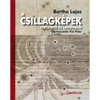 Bartha Lajos - A Csillagképek története és látnivalói