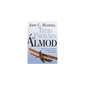 John C. Maxwell - Tedd próbára az Álmod