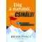 Brian Tracy - Elég a dumából, csak csináld! - 7 lépés céljaid meghódításához!