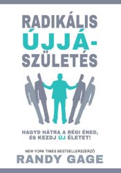   Radikális újjászületés - Hagyd hátra a régi éned, és kezdj új életet!