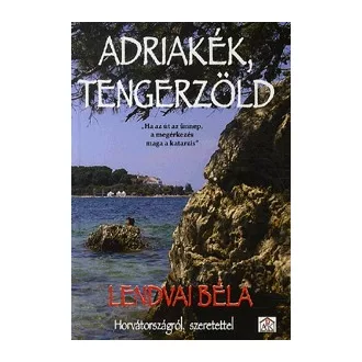Adriakék, tengerzöld - Horvátországról, szeretettel