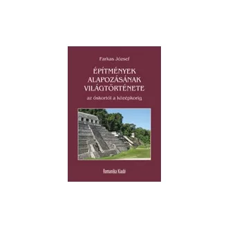   Építmények alapozásának világtörténete - az őskortól a középkorig
