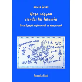   Haza vágyom csendes kis falumba - Borsodgeszti kézimunkák és népszokások