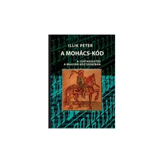 A Mohács-kód - A csatavesztés a magyar köztudatban