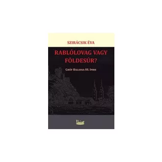 Rablólovag vagy földesúr? - Gróf Balassa III. Imre