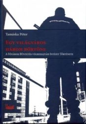   Egy világváros három börtöne - A Főváros Büntetés-végrehajtási Intézet története