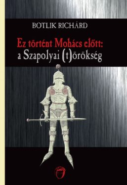 Ez történt Mohács előtt - a Szapolyai (t)örökség