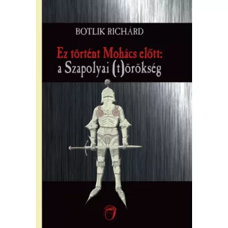 Ez történt Mohács előtt - a Szapolyai (t)örökség