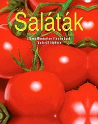   Saláták - Ellenállhatatlan finomságok lépésről lépésre