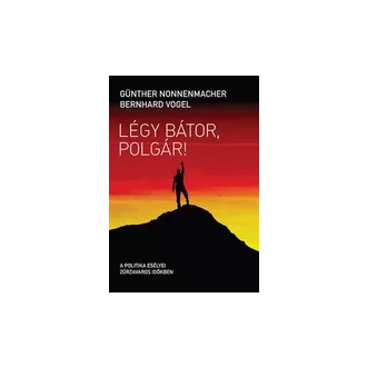   Légy bátor, polgár! - A politika esélyei zűrzavaros időkben