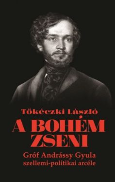 A bohém zseni - Gróf Andrássy Gyula szellemi-politikai arcéle