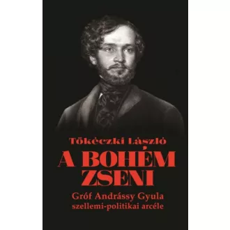   A bohém zseni - Gróf Andrássy Gyula szellemi-politikai arcéle