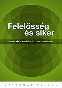 Felelősség és siker - A tranzakcióanalízis mint döntésmenedzselés